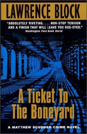 [Matthew Scudder 08] • A Ticket to the Boneyard · A Matthew Scudder Crime Novel